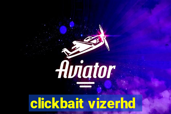 clickbait vizerhd